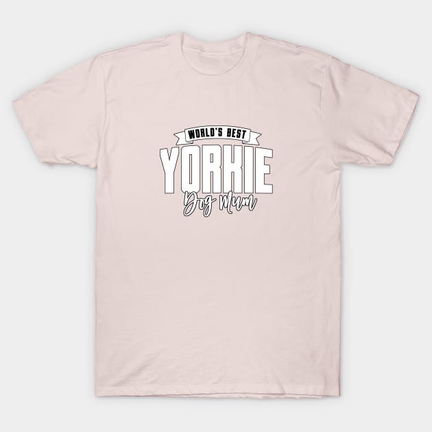 Yorkie, World's Best Dog Mum T-Shirt by Rumble Dog Tees